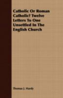 Catholic Or Roman Catholic? - Twelve Letters To One Unsettled In The English Church 1409786137 Book Cover