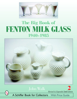The Big Book of Fenton Milk Glass, 1940-1985 (Schiffer Book for Collectors) 0764320378 Book Cover