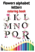 Flowers alphabet letters coloring book: Flowers Alphabet Letters Coloring Book: Amazing Flowers Monogram Letters Coloring Book for Stress Relief . B08NS5ZVDH Book Cover