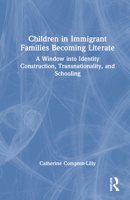 Children in Immigrant Families Becoming Literate: A Window into Identity Construction, Transnationality, and Schooling 1032133031 Book Cover