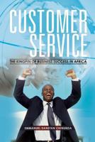 Customer Service: The Kingpin of Business Success in Africa 1493138286 Book Cover