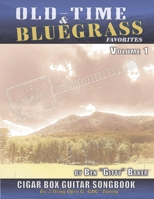 Old Time & Bluegrass Favorites Cigar Box Guitar Songbook - Volume 1: A Treasury of over 70 Beloved Traditional Songs Arranged for 3-string CBGs 1678563544 Book Cover