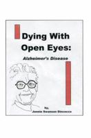 Dying With Open Eyes: Alzheimer's Disease 0595340547 Book Cover