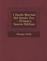 I Duelli Mortali Del Secolo Xix. - Primary Source Edition 1018486607 Book Cover
