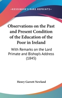 Observations On The Past And Present Condition Of The Education Of The Poor In Ireland: With Remarks On The Lord Primate And Bishop’s Address 1166572722 Book Cover