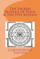 The Five Koshas & the Sacred Science of Yoga 1481884492 Book Cover