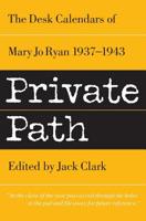 Private Path -- The Desk Calendars of Mary Jo Ryan 1937-1943 (Mary Jo Ryan Clark books) 1477637974 Book Cover