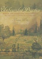 Unbounded Practice: Women and Landscape Architecture in the Early Twentieth Century 0813934826 Book Cover