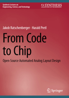 From Code to Chip: Open-Source Automated Analog Layout Design (Synthesis Lectures on Engineering, Science, and Technology) 3031685644 Book Cover