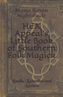 HEX Appeal's Little Book of Southern Folk Magick: Spells, Remedies and Recipes B08FP4W6Z4 Book Cover