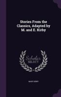 Stories From the Classics, Adapted by M. and E. Kirby 1357051492 Book Cover