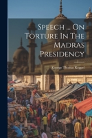 Speech ... On Torture In The Madras Presidency 1021291730 Book Cover