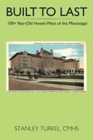 Built to Last 100+ Year-Old Hotels West of the Mississippi 1524674222 Book Cover