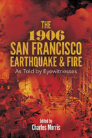 The 1906 San Francisco Earthquake and Fire: As Told by Eyewitnesses 0486802752 Book Cover