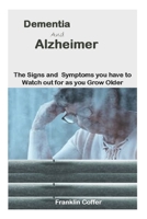 Dementia and Alzheimer: The Signs And Symptoms You Have To Watch Out For As You Grow Older B0975YYR6N Book Cover