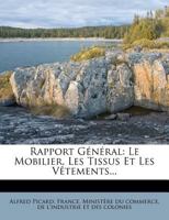 Rapport Général: Le Mobilier, Les Tissus Et Les Vêtements... 1279140739 Book Cover