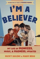 I'm a Believer: My Life of Monkees, Music, and Madness 1493097016 Book Cover