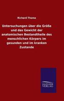 Untersuchungen Uber Die Grosse Und Das Gewicht Der Anatomischen Bestandtheile Des Menschlichen Korpers Im Gesunden Und Im Kranken Zustande 1144607523 Book Cover