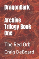 DragonDark - Archive Trilogy Book One: The Red Orb B0BDWDT445 Book Cover