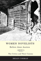 Women Novelists before Jane Austen: The Critics and their Canons 1442610476 Book Cover