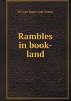 Rambles in Book-Land: Short Essays on Literary Subjects 1358774064 Book Cover