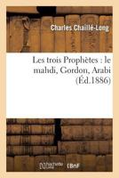 Les Trois Propha]tes: Le Mahdi, Gordon, Arabi 2012867995 Book Cover