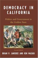 Democracy in California: Politics and Government in the Golden State 1442203382 Book Cover