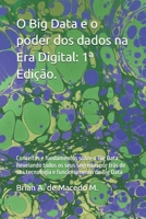 O Big Data e o poder dos dados na Era Digital: 1ª Edição.: Conceitos e fundamentos sobre o Big Data. Revelando todos os seus segredos por trás de sua ... de Big Data (Portuguese Edition) B0FRNMC6C1 Book Cover