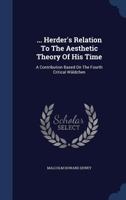 ... Herder's Relation to the Aesthetic Theory of His Time: A Contribution Based on the Fourth Critical Waldchen 1340147203 Book Cover