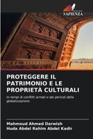 PROTEGGERE IL PATRIMONIO E LE PROPRIETÀ CULTURALI: In tempi di conflitti armati e dai pericoli della globalizzazione B0CGL51SNH Book Cover