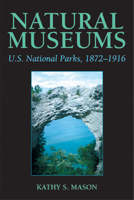 Natural Museums: U.S. National Parks, 1872-1916 0870137115 Book Cover