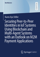 Securing Peer-to-Peer Identities in IoT Systems Using Blockchain and Multi-Agent Systems with an Outlook on M2M Payment Applications (BestMasters) 3658515198 Book Cover