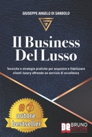 Il Business Del Lusso: Tecniche e Strategie Pratiche Per Acquisire e Fidelizzare Clienti Luxury Offrendo Un Servizio Di Eccellenza (Italian Edition) 8861748449 Book Cover