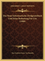 Das Neue Schweizerische Zivilgesetzbuch Und Seine Bedeutung Fur Uns (1908) 1120404576 Book Cover