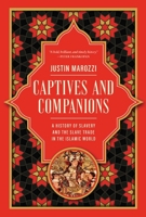 Captives and Companions: A History of Slavery and the Slave Trade in the Islamic World 1639369732 Book Cover