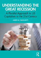 Understanding the Great Recession: A Pluralist Approach to US Capitalism in the 21st Century 1138618187 Book Cover