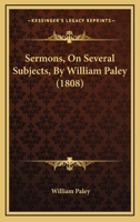 Sermons, On Several Subjects, By William Paley 153527915X Book Cover