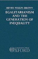 Egalitarianism and the Generation of Inequality 0198286481 Book Cover