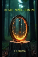 LO QUE NUNCA TERMINO (El Umbral de Eternis: Los Secretos del Espejo Prohibido) (Spanish Edition) B0DZNZWZS7 Book Cover