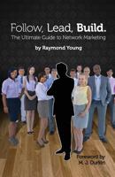 Follow, Lead, Build. the Ultimate Guide to Network Marketing 1460217705 Book Cover