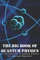 The Big Book Of Quantum Physics An Introduction To Quantum Physics For Absolute Beginners: Quantum Field Theory null Book Cover