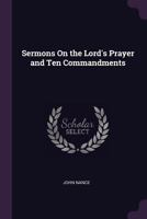 Sermons On the Lord's Prayer and Ten Commandments 114473715X Book Cover