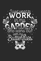 I Just Want to Work in the Garden and Hang Out with My Butterflies 1696214645 Book Cover