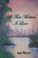 All That Matters Is Love 1387318470 Book Cover