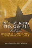 Recovering the Somali State: The Role of Islam, Islamism and Transitional Justice 1909112623 Book Cover