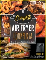 The Complete Air Fryer Cookpedia [3 in 1]: The Time-Saving Cookbook to Prepare 150+ Easy, Fast and Delicious Shades of Recipes and Boost Your Body Energy 1801844097 Book Cover