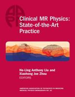 Clinical MR Physics: State-of-the-Art Practice AAPM 42 (AAPM Summer School Monograph) 1951134354 Book Cover