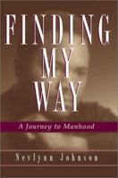 Finding My Way: A Journey to Manhood 0595167411 Book Cover