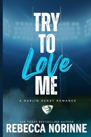 Try To Love Me (Dublin Rugby) B0DV3QWF23 Book Cover