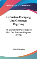 Geburten-Ruckgang Und Geburten-Regelung: Im Lichte Der Individuellen Und Der Sozialen Hygiene (1921) 1161175938 Book Cover